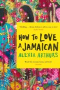 How to Love a Jamaican - Alexia Arthurs, Picador, 2019