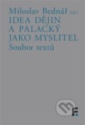 Idea dějin a Palacký jako myslitel - Miloslav Bednář, Filosofia, 2019
