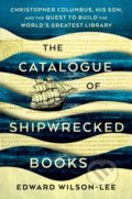 The Catalogue of Shipwrecked Books - Edward Wilson-Lee, Scribner, 2019