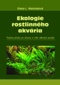 Ekologie rostlinného akvária - Diana L. Walstadová, David Hofmann, 2017