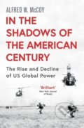In the Shadows of the American Century - Alfred W. McCoy, Oneworld, 2019