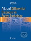 Atlas of Differential Diagnosis in Breast Pathology - Puay Hoon Tan, Aysegul A. Sahin, Springer Verlag, 2018