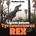 Legenda jménem Tyrannosaurus rex - Vladimír Socha, Vladimír Rimbala (ilustrátor), Pavel Mervart, 2019