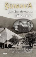 Šumava - Jak šel život na Březníku - Jitka Maršálková, Karel Fořt, Emilie Vrabcová, Vladislav Valečka, Antonín Schubert, 2019