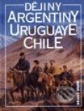 Dějiny Argentiny, Uruguaye, Chile - Jiří Chalupa, Nakladatelství Lidové noviny, 1999