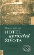 Hotel uprostřed života - Martin Vopěnka, Nakladatelství Lidové noviny, 1999