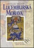 Kniha: Lucemburská Morava 1310-1423 (Jaroslav Mezník). Nakladatelství Lidové noviny, 2001
