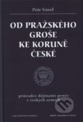 Od pražského groše ke koruně české - Petr Vorel, Rybka Publishers, 2001