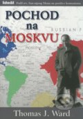 Kniha: Pochod na Moskvu (Thomas J. Ward). Ideál, 2008