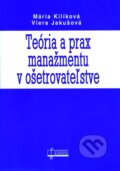Teória a prax manažmentu v ošetrovateľstve - Mária Kilíková, Viera Jakušová, Osveta, 2008