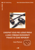 Kniha: Evropský soud pro lidská práva a jeho vybraná rozhodnutí týkající se České republiky (Irena Marková). Key publishing, 2008