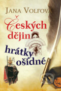 Kniha: Českých dějin hrátky ošidné (Jana Volfová). Leda, 2008