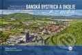 Banská Bystrica a okolie z neba - Milan Paprčka, Bohuš Schwarzbacher, CBS, 2019