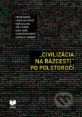 Civilizácia na rázcestí po polstoročí - Peter Dinuš, Ladislav Hohoš, Ivan Laluha a kolektív, VEDA, 2019