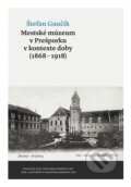 Mestské múzeum v Prešporku v kontexte doby (1868 - 1918) - Štefan Gaučík, VEDA, 2019