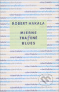 Mierne trafené blues - Róbert Hakala, Vydavateľstvo Spolku slovenských spisovateľov, 2019