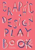 Graphic Design Play Book - Sophie Cure, Barbara Seggio, Laurence King Publishing, 2019
