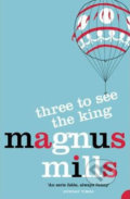 Three to See the King - Magnus Mills, HarperCollins, 2002