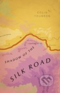 Shadow of the Silk Road - Colin Thubron, Vintage, 2019