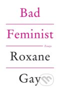 Bad Feminist - Roxane Gay, Corsair, 2014