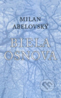 Kniha: Biela osnova (Milan Abelovský). Vydavateľstvo Spolku slovenských spisovateľov, 2019