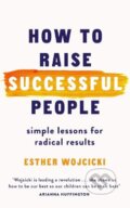 How to Raise Successful People - Esther Wojcicki, Hutchinson, 2019
