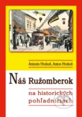 Náš Ružomberok na historických pohľadniciach - Antonín Hruboň, Anton Hruboň, 2018