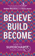 Believe. Build. Become. - Debbie Wosskow, Anna Jones, Virgin Books, 2019