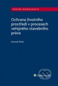 Ochrana životního prostředí v procesech veřejného stavebního práva - Dominik Židek, Wolters Kluwer ČR, 2019