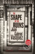 The Shape of the Ruins - Juan Gabriel Vásquez, MacLehose Press, 2019