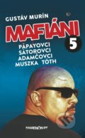 Mafiáni 5: Pápayovci, Sátorovci, Adamčovci, Muszka, Tóth - Gustáv Murín, Marenčin PT, 2019