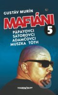 Mafiáni 5: Pápayovci, Sátorovci, Adamčovci, Muszka, Tóth - Gustáv Murín, 2019