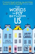 The Words That Fly Between Us - Sarah Carroll, 2019