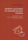 Utváření vyučování na základě poznání člověka - Rudolf Steiner, Asociace waldorfských škol ČR, 2019