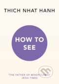How to See - Thich Nhat Hanh, Rider & Co, 2019