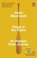 Kings of the Yukon - Adam Weymouth, Penguin Books, 2019