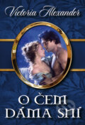 Kniha: O čem dáma sní (Victoria Alexander). Domino, 2009
