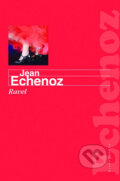 Ravel - Jean Echenoz, Mladá fronta, 2009