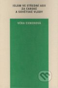 Kniha: Islám ve Střední Asii za carské a sovětské vlády (Věra Exnerová), 2008 Kniha: Islám ve Střední Asii za carské a sovětské vlády (Věra Exnerová), 2008
