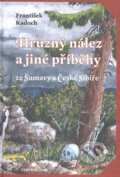 Kniha: Hrůzný nález a jiné příběhy ze Šumavy a České Sibiře (František Kadoch). Papyrus, 2009