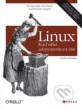 Kniha: Linux - Kuchařka administrátora sítě (Carla Schroder)