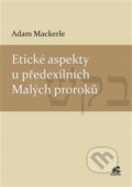 Etické aspekty u předexilních Malých proroků - Adam Mackerle, 2019