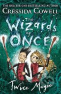 The Wizards of Once: Twice Magic - Cressida Cowell, Hodder and Stoughton, 2019