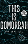 This is Gomorrah - Tom Chatfield, Hodder and Stoughton, 2019