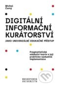 Digitální informační kurátorství jako univerzální edukační přístup - Michal Černý, Masarykova univerzita, 2019