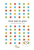 How not to Plan - Sarah Carter, Les Binet, Troubador, 2018