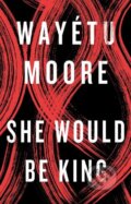 Kniha: She Would Be King (Wayétu Moore). Pushkin, 2019