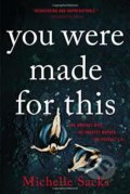 Kniha: You Were Made for This (Michelle Sacks). Back Bay Books, 2019