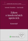 Zákon o insolvenčních správcích - Antonín Stanislav, Jan Kozák, Wolters Kluwer ČR, 2017