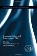 Consequentialism and Environmental Ethics - Avram Hiller, Ramona Ilea, Leonard Kahn, Taylor & Francis Books, 2013